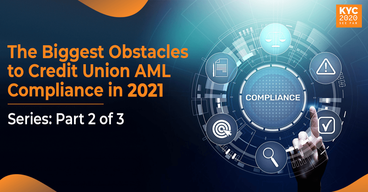 The biggest obstacles of credit union AML compliance in 2021